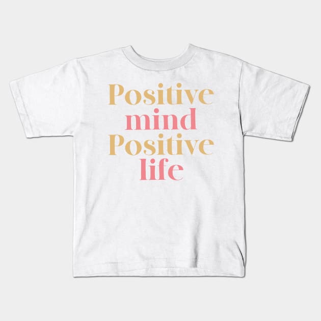 Positive Mind Positive Life Kids T-Shirt by trippyzipp